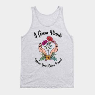 Growing Plants Is My Super Power Tank Top